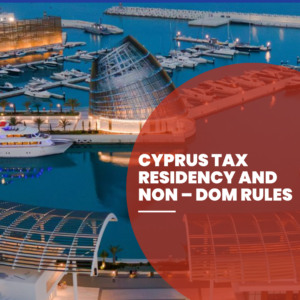 Cyprus Tax Residency and Non – Dom rules